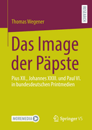 Das Image der Papste: Pius XII., Johannes XXIII. und Paul VI. in bundesdeutschen Printmedien