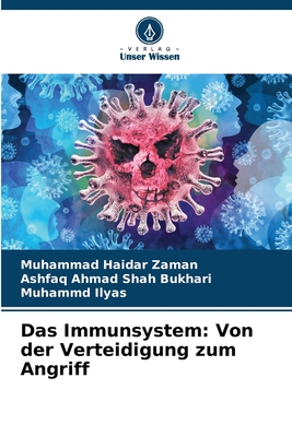 Das Immunsystem: Von der Verteidigung zum Angriff - Zaman, Muhammad Haidar, and Bukhari, Ashfaq Ahmad Shah, and Ilyas, Muhammd