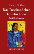 Das Inselmadchen / Irmelin Rose: Zwei Erzahlungen