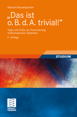 "Das Ist O. B. D. A. Trivial!": Tipps Und Tricks Zur Formulierung Mathematischer Gedanken - Beutelspacher, Albrecht