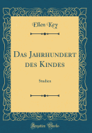 Das Jahrhundert Des Kindes: Studien (Classic Reprint)