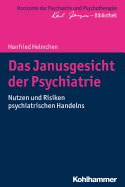 Das Janusgesicht Der Psychiatrie: Nutzen Und Risiken Psychiatrischen Handelns