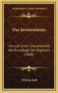 Das Juristenlatein: Versuch Einer Charakteristik Auf Grundlage Der Digesten (1888)