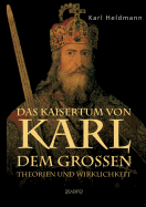 Das Kaisertum Von Karl Dem Groen. Theorien Und Wirklichkeit