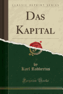 Das Kapital (Classic Reprint)