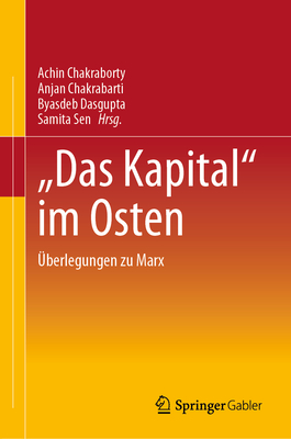 Das Kapital" Im Osten: ?berlegungen Zu Marx - Chakraborty, Achin (Editor), and Chakrabarti, Anjan (Editor), and Dasgupta, Byasdeb (Editor)