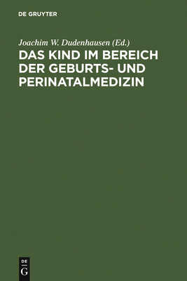 Das Kind Im Bereich Der Geburts- Und Perinatalmedizin - Dudenhausen, Joachim W (Editor)