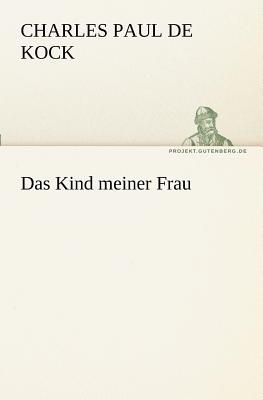 Das Kind Meiner Frau - Kock, Charles Paul De