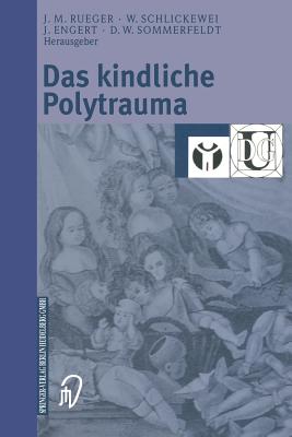 Das Kindliche Polytrauma - Rueger, Johannes M (Editor), and Schlickewei, Wolfgang (Editor), and Engert, Jrgen (Editor)