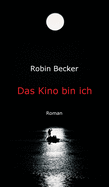 Das Kino bin ich: Roman