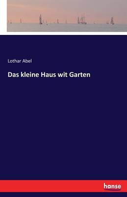 Das Kleine Haus Wit Garten - Abel, Lothar