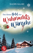 Das kleine Hotel der Weihnachtsw?nsche: Eine Feel Good Romance im winterlichen Schwarzwald