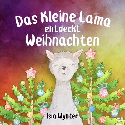 Das Kleine Lama Entdeckt Weihnachten: Ein Bilderbuch zum Vorlesen - Kurz, Annette (Translated by), and Wynter, Isla