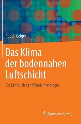 Das Klima Der Bodennahen Luftschicht: Ein Lehrbuch Der Mikroklimatologie - Geiger, Rudolf