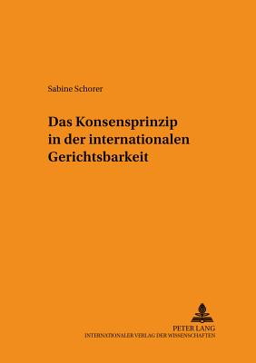 Das Konsensprinzip in der internationalen Gerichtsbarkeit - Rupp, Ruth, and Schorer, Sabine