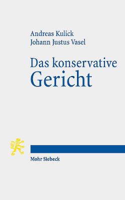 Das Konservative Gericht: Ein Essay Zum 70. Jubilaum Des Bundesverfassungsgerichts - Kulick, Andreas, and Vasel, Johann Justus