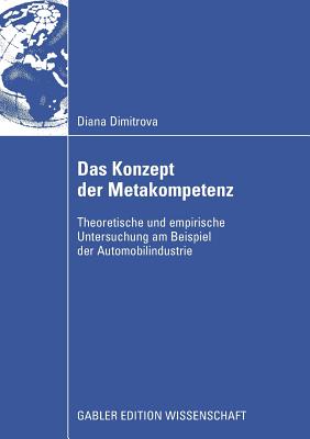 Das Konzept Der Metakompetenz: Theoretische Und Empirische Untersuchung Am Beispiel Der Automobilindustrie - Dimitrova, Diana