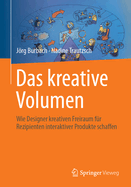 Das Kreative Volumen: Wie Designer Kreativen Freiraum F?r Rezipienten Interaktiver Produkte Schaffen
