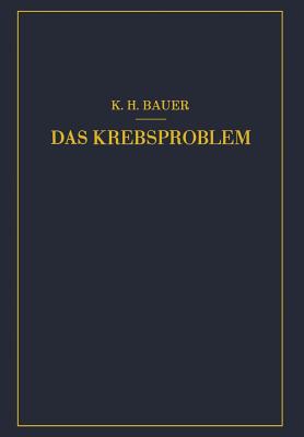 Das Krebsproblem: Einfhrung in Die Allgemeine Geschwulstlehre - Bauer, Karl-Heinrich