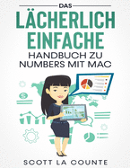 Das Lcherlich Einfache Handbuch zu Numbers mit Mac