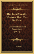 Das Land Swante-Wustrow Oder Das Fischland: Eine Geschichtliche Darstellung (1802)