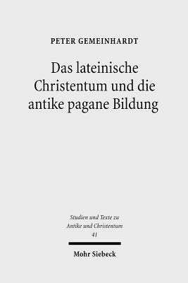 Das Lateinische Christentum Und Die Antike Pagane Bildung - Gemeinhardt, Peter