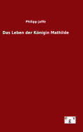 Das Leben der Knigin Mathilde