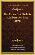 Das Leben Des Bischofs Adalbert Von Prag (1891)