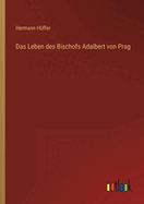 Das Leben Des Bischofs Adalbert Von Prag