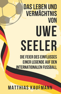 Das Leben und Verm?chtnis von Uwe Seeler: Die Feier des Einflusses einer Legende auf den internationalen Fu?ball