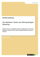 Das Maritime Cluster der Metropolregion Hamburg: Welche Chancen und Risiken bestehen aufgrund des Clusters der Maritimen Industrie f?r die Metropolregion Hamburg und seine Akteure?