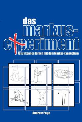 Das Markus-Experiment: Jesus Kennen Lernen Mit Dem Markus-Evangelium - Page, Andrew