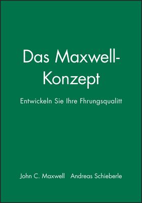 Das Maxwell-Konzept: Entwickeln Sie Ihre Fhrungsqualitt - Maxwell, John C., and Schieberle, Andreas (Translated by)