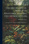 Das Mechanische Princip in Anatomischen Bau Der Monocotylen: Mit Vergleichenden Ausblicken Auf ?brigen Pflanzenklassen