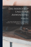 Das Mikroskop Und Seine Anwendung: Ein Leitfaden Bei Mikroskopischen Untersuchungen Fr Apotheker, Aerzte, Medicinalbeamte, Kaufleute, Techniker, Schullehrer, Fleischbeschauer Etc