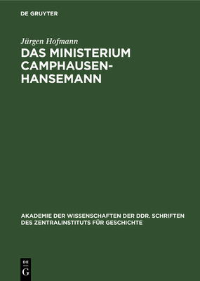 Das Ministerium Camphausen-Hansemann: Zur Politik Der Preuischen Bourgeoisie in Der Revolution 1848/49 - Hofmann, Jrgen