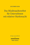 Das Missbrauchsverbot fr Unternehmen mit relativer Marktmacht: Eine Untersuchung zu den Schutzzwecken und der Reichweite des Missbrauchsverbots bei relativer Marktmacht