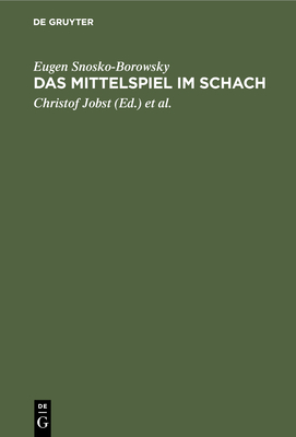 Das Mittelspiel im Schach - Snosko-Borowsky, Eugen, and Jobst, Christof (Editor), and Palitzsch, Friedrich (Editor)