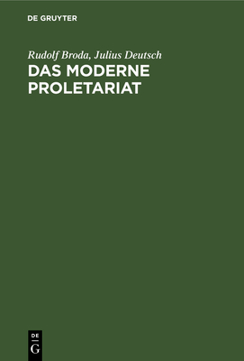 Das Moderne Proletariat: Eine Sozialpsychologische Studie - Broda, Rudolf, and Deutsch, Julius