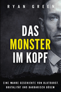 Das Monster Im Kopf: Eine Wahre Geschichte Von Devianz, Folter Und Sozialer S?uberung