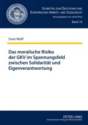 Das Moralische Risiko Der Gkv Im Spannungsfeld Zwischen Solidaritaet Und Eigenverantwortung - Preis, Ulrich (Editor), and Wolf, Sven