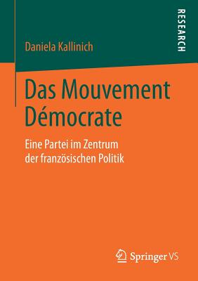 Das Mouvement D?mocrate: Eine Partei Im Zentrum Der Franzsischen Politik - Kallinich, Daniela