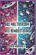 Das Multiversum des Bewusstseins: Die Entrtselung der Illusion von Raum und Zeit