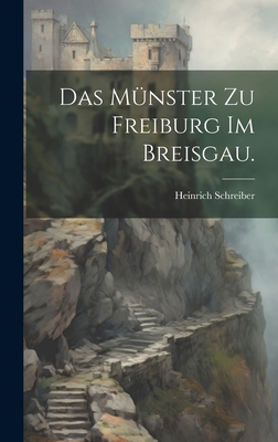 Das Munster Zu Freiburg Im Breisgau. - Schreiber, Heinrich