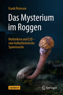 Das Mysterium Im Roggen: Mutterkorn Und LSD - Eine Kulturhistorische Spurensuche