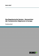 Das Napoleonische System - Kennzeichen Der Franzosischen Hegemonie in Europa