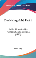 Das Naturgefuhl, Part 1: In Der Litteratur Der Franzosischen Renaissance (1897)
