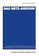 Das Netz-Medium: Kommunikationswissenschaftliche Aspekte Eines Mediums in Entwicklung