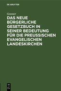 Das Neue Brgerliche Gesetzbuch in Seiner Bedeutung Fr Die Preuischen Evangelischen Landeskirchen: Zur Einfhrung Kirchlicher Kreise in Das Neue Recht