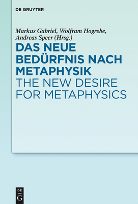 Das Neue Bed?rfnis Nach Metaphysik / The New Desire for Metaphysics - Gabriel, Markus (Editor), and Hogrebe, Wolfram (Editor), and Speer, Andreas (Editor)